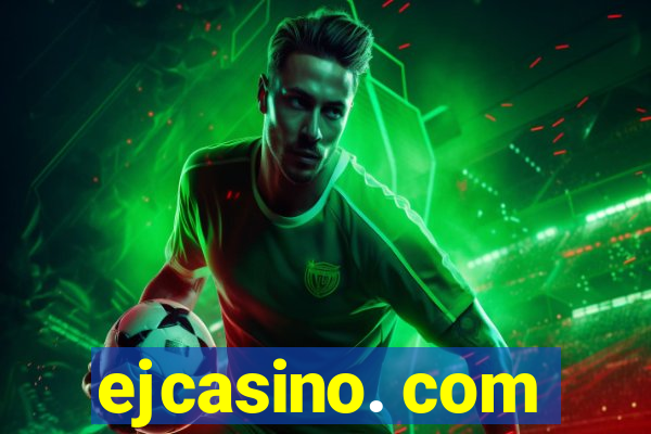 ejcasino. com